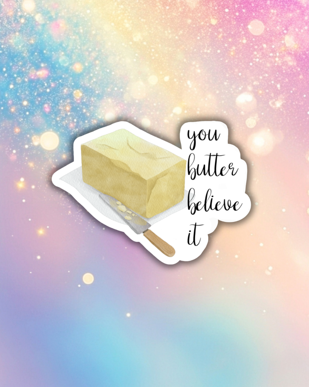 Butter Believe It Sticker